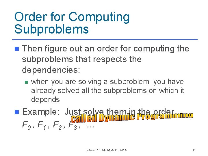 Order for Computing Subproblems n Then figure out an order for computing the subproblems Order for Computing Subproblems n Then figure out an order for computing the subproblems