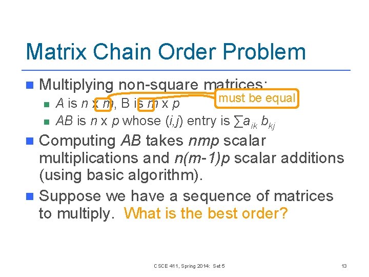 Matrix Chain Order Problem n Multiplying non-square matrices: n n must be equal A Matrix Chain Order Problem n Multiplying non-square matrices: n n must be equal A
