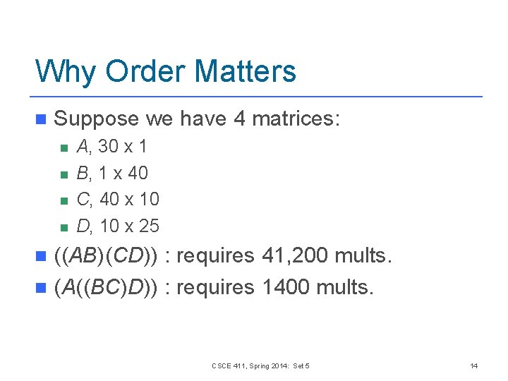 Why Order Matters n Suppose we have 4 matrices: n n A, 30 x Why Order Matters n Suppose we have 4 matrices: n n A, 30 x