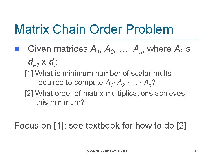 Matrix Chain Order Problem n Given matrices A 1, A 2, …, An, where Matrix Chain Order Problem n Given matrices A 1, A 2, …, An, where