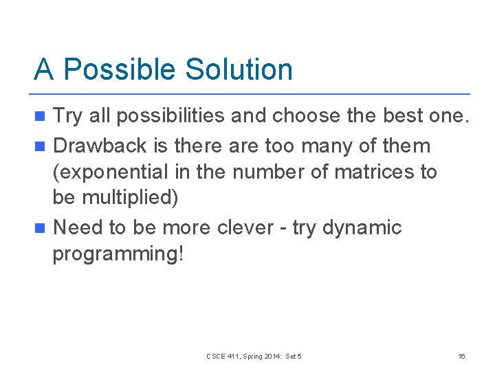 A Possible Solution Try all possibilities and choose the best one. n Drawback is A Possible Solution Try all possibilities and choose the best one. n Drawback is
