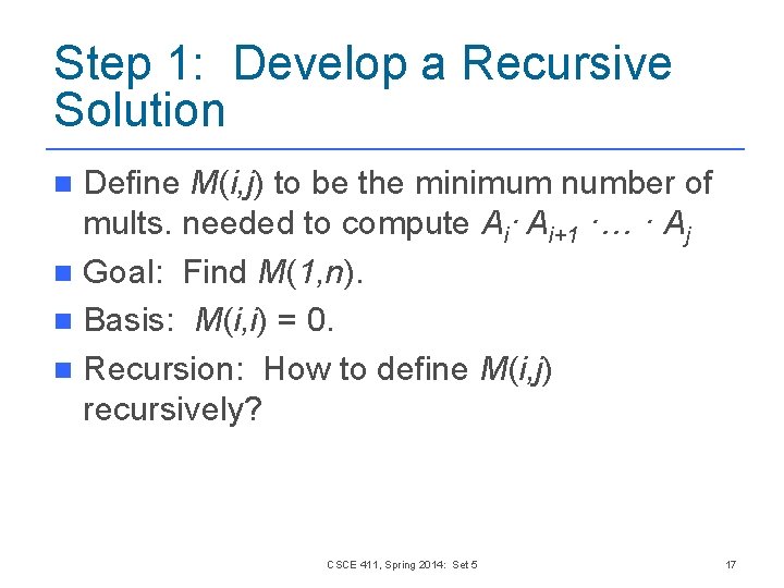 Step 1: Develop a Recursive Solution Define M(i, j) to be the minimum number Step 1: Develop a Recursive Solution Define M(i, j) to be the minimum number