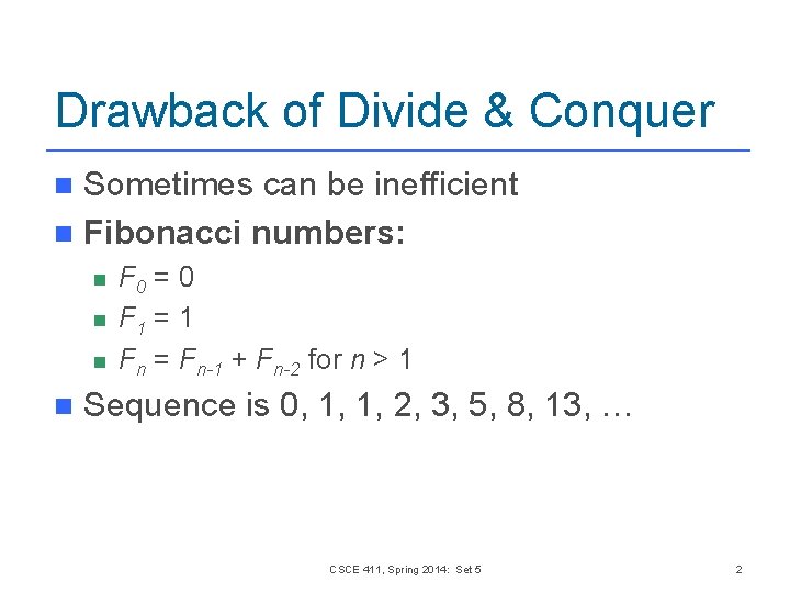 Drawback of Divide & Conquer Sometimes can be inefficient n Fibonacci numbers: n n Drawback of Divide & Conquer Sometimes can be inefficient n Fibonacci numbers: n n