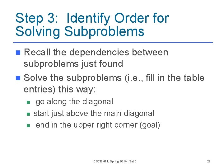 Step 3: Identify Order for Solving Subproblems Recall the dependencies between subproblems just found Step 3: Identify Order for Solving Subproblems Recall the dependencies between subproblems just found
