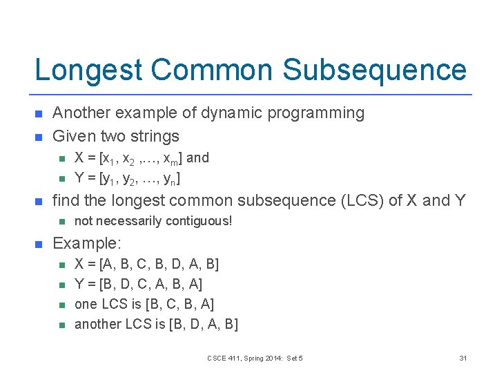 Longest Common Subsequence n n Another example of dynamic programming Given two strings n Longest Common Subsequence n n Another example of dynamic programming Given two strings n