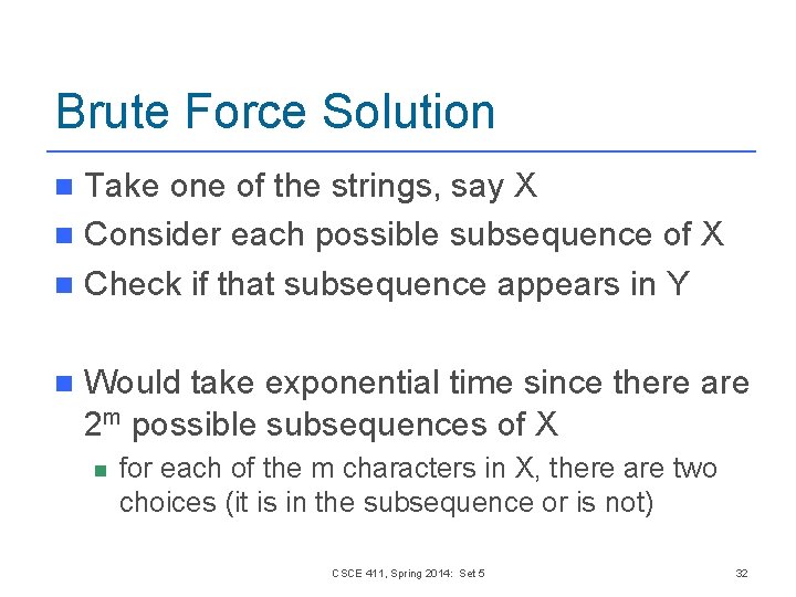 Brute Force Solution Take one of the strings, say X n Consider each possible Brute Force Solution Take one of the strings, say X n Consider each possible