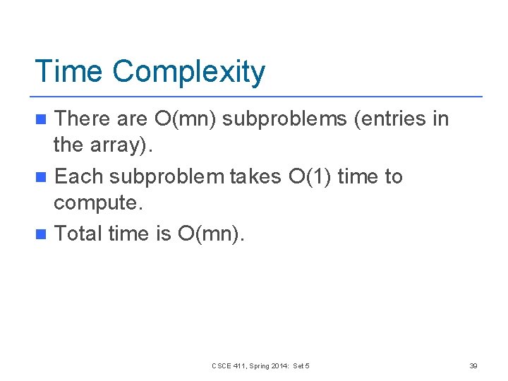 Time Complexity There are O(mn) subproblems (entries in the array). n Each subproblem takes Time Complexity There are O(mn) subproblems (entries in the array). n Each subproblem takes