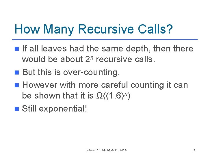 How Many Recursive Calls? If all leaves had the same depth, then there would How Many Recursive Calls? If all leaves had the same depth, then there would