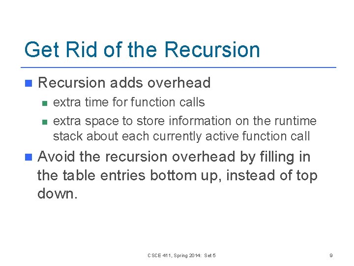 Get Rid of the Recursion n Recursion adds overhead n n n extra time Get Rid of the Recursion n Recursion adds overhead n n n extra time