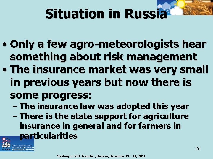 Situation in Russia • Only a few agro-meteorologists hear something about risk management •