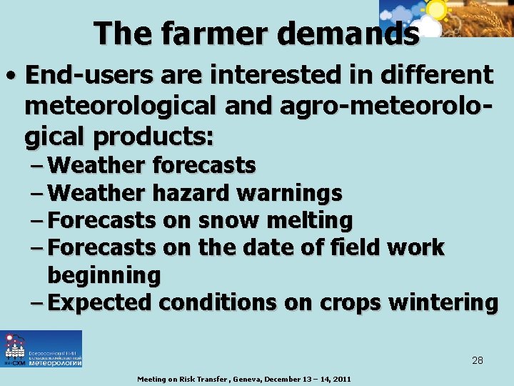 The farmer demands • End-users are interested in different meteorological and agro-meteorological products: –