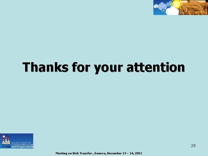 Thanks for your attention 29 Meeting on Risk Transfer , Geneva, December 13 –