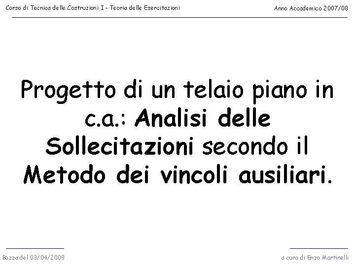 Corso di Tecnica delle Costruzioni I - Teoria delle Esercitazioni Anno Accademico 2007/08 Progetto