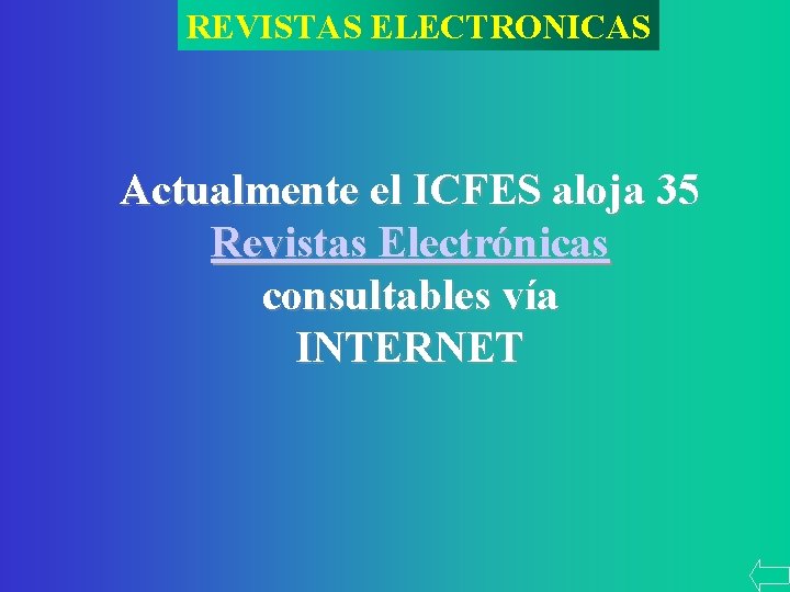 REVISTAS ELECTRONICAS Actualmente el ICFES aloja 35 Revistas Electrónicas consultables vía INTERNET 