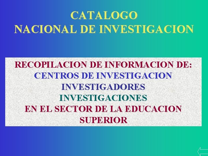 CATALOGO NACIONAL DE INVESTIGACION RECOPILACION DE INFORMACION DE: CENTROS DE INVESTIGACION INVESTIGADORES INVESTIGACIONES EN