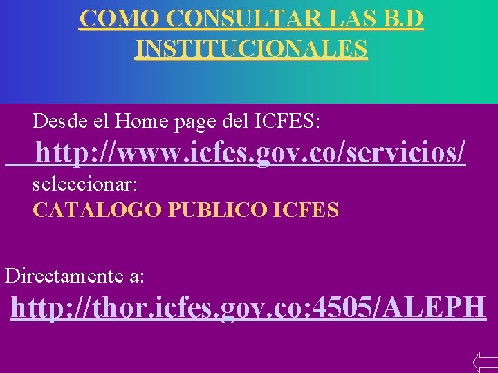 COMO CONSULTAR LAS B. D INSTITUCIONALES Desde el Home page del ICFES: http: //www.