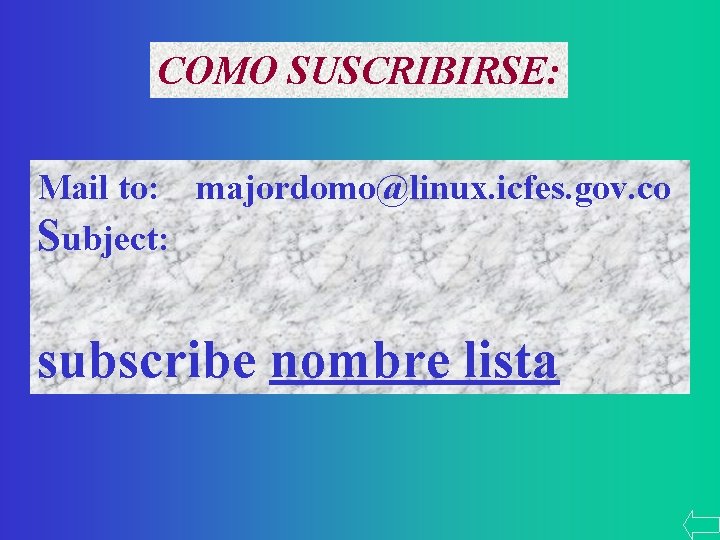 COMO SUSCRIBIRSE: Mail to: majordomo@linux. icfes. gov. co Subject: subscribe nombre lista 