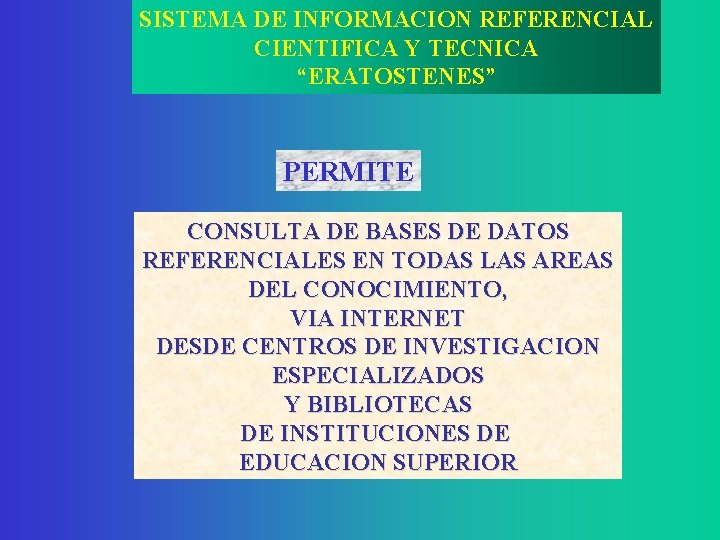 SISTEMA DE INFORMACION REFERENCIAL CIENTIFICA Y TECNICA “ERATOSTENES” PERMITE CONSULTA DE BASES DE DATOS