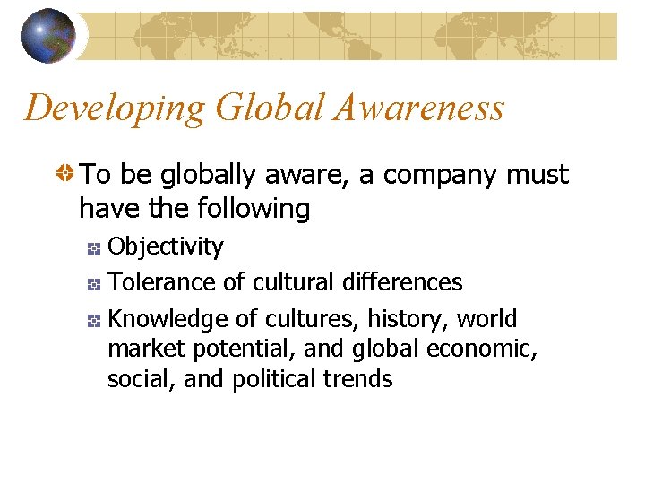 Developing Global Awareness To be globally aware, a company must have the following Objectivity