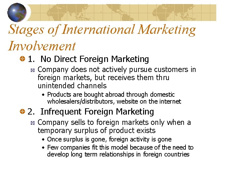 Stages of International Marketing Involvement 1. No Direct Foreign Marketing Company does not actively
