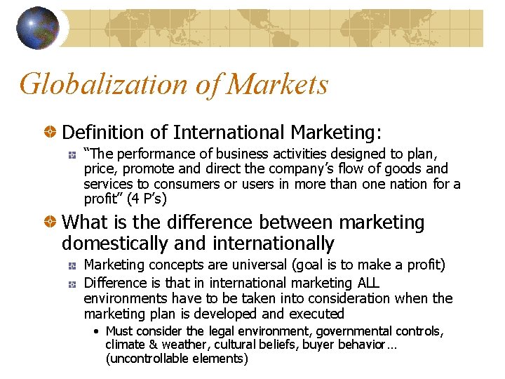 Globalization of Markets Definition of International Marketing: “The performance of business activities designed to