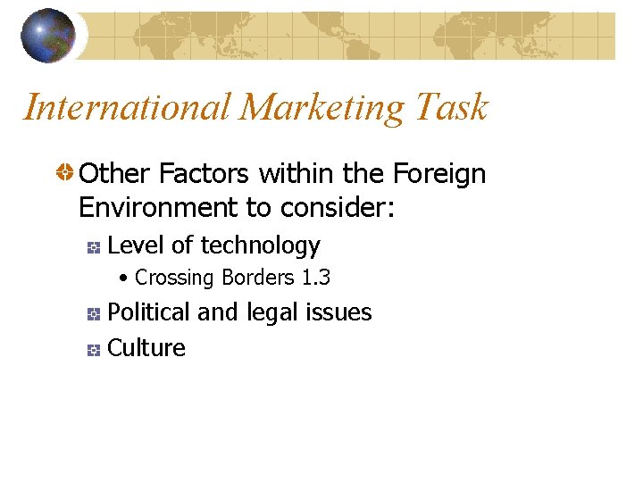 International Marketing Task Other Factors within the Foreign Environment to consider: Level of technology