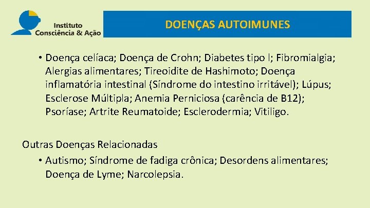 DOENÇAS AUTOIMUNES • Doença celíaca; Doença de Crohn; Diabetes tipo l; Fibromialgia; Alergias alimentares;