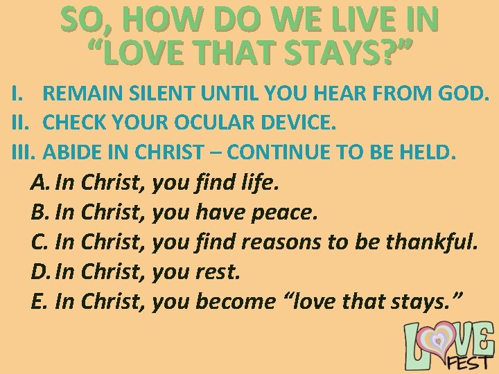 SO, HOW DO WE LIVE IN “LOVE THAT STAYS? ” I. REMAIN SILENT UNTIL SO, HOW DO WE LIVE IN “LOVE THAT STAYS? ” I. REMAIN SILENT UNTIL