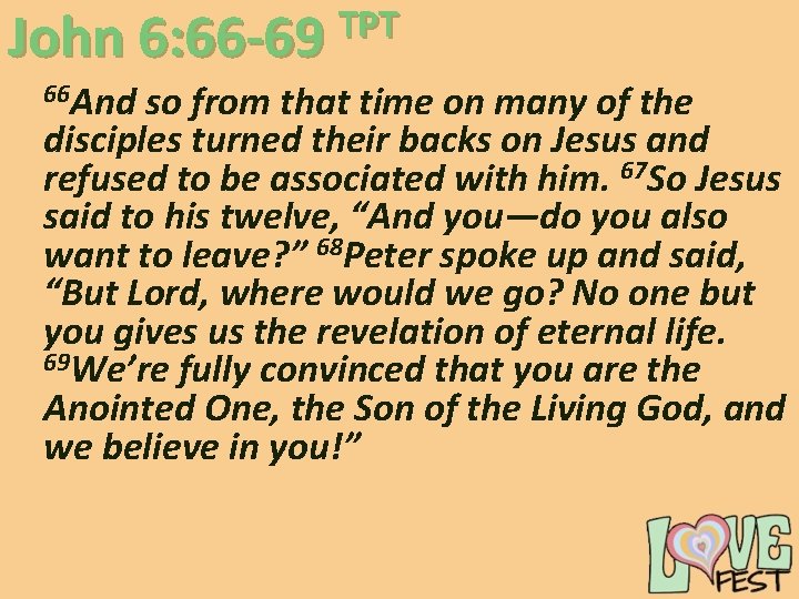 TPT John 6: 66 -69 66 And so from that time on many of TPT John 6: 66 -69 66 And so from that time on many of