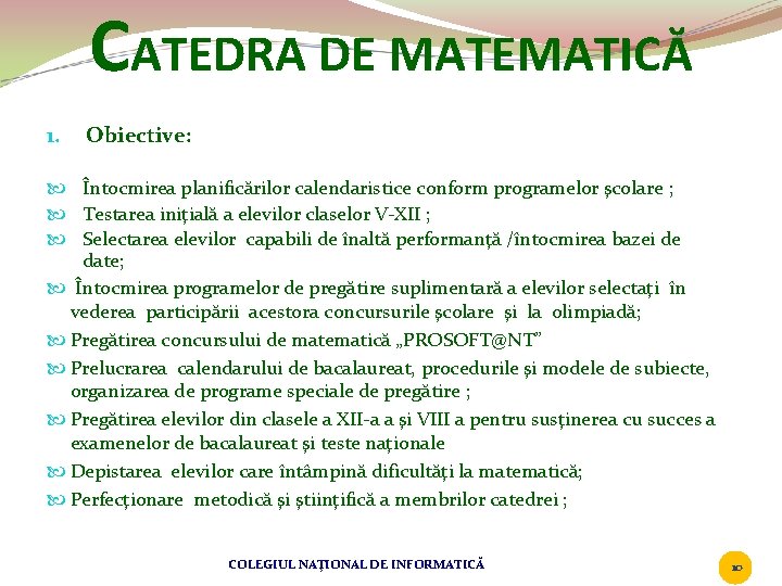 CATEDRA DE MATEMATICĂ 1. Obiective: Întocmirea planificărilor calendaristice conform programelor şcolare ; Testarea iniţială