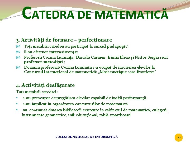 CATEDRA DE MATEMATICĂ 3. Activităţi de formare – perfecţionare Toţi membrii catedrei au participat