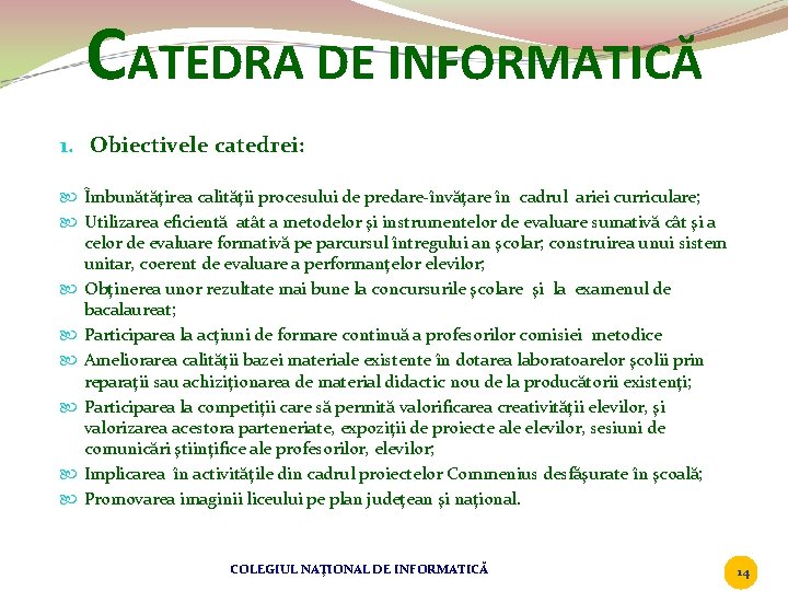 CATEDRA DE INFORMATICĂ 1. Obiectivele catedrei: Îmbunătăţirea calităţii procesului de predare-învăţare în cadrul ariei