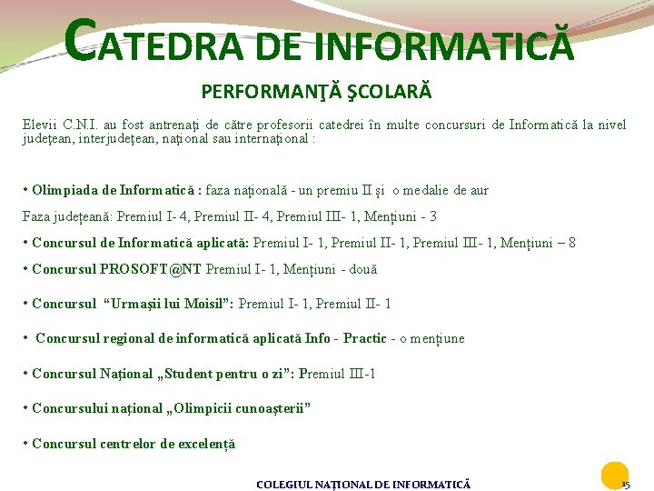 CATEDRA DE INFORMATICĂ PERFORMANŢĂ ŞCOLARĂ Elevii C. N. I. au fost antrenaţi de către