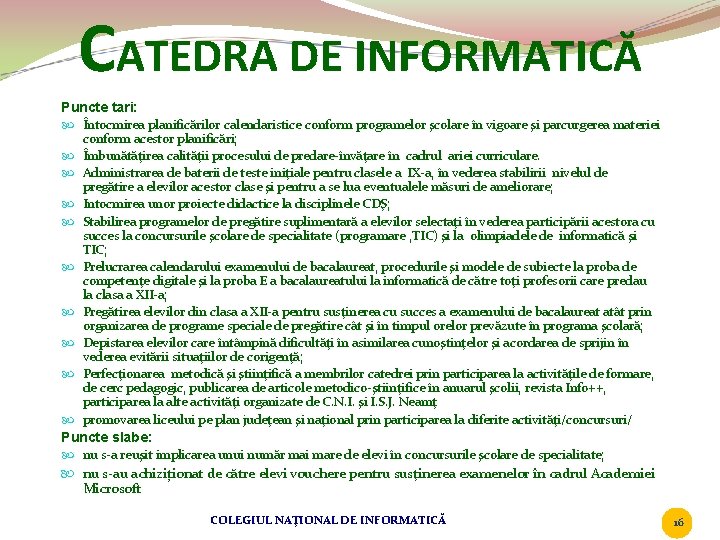 CATEDRA DE INFORMATICĂ Puncte tari: Întocmirea planificărilor calendaristice conform programelor şcolare în vigoare şi