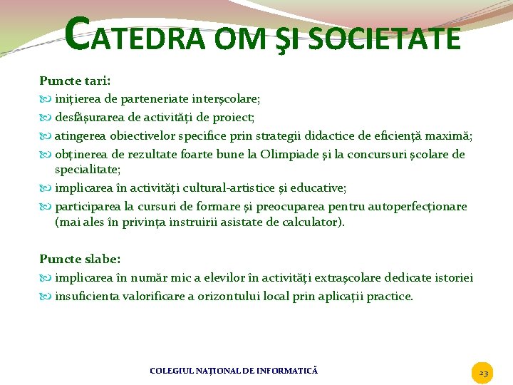 CATEDRA OM ŞI SOCIETATE Puncte tari: iniţierea de parteneriate interşcolare; desfăşurarea de activităţi de