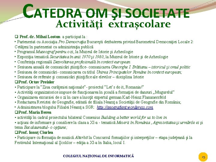 CATEDRA OM ŞI SOCIETATE Activităţi extraşcolare q Prof. dr. Mihai Lostun a participat la