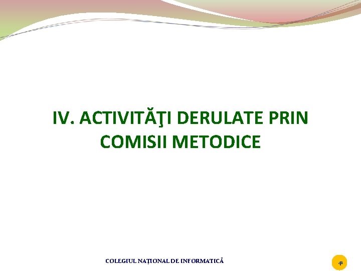 IV. ACTIVITĂŢI DERULATE PRIN COMISII METODICE COLEGIUL NAŢIONAL DE INFORMATICĂ 41 