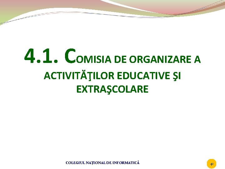 4. 1. COMISIA DE ORGANIZARE A ACTIVITĂŢILOR EDUCATIVE ŞI EXTRAŞCOLARE COLEGIUL NAŢIONAL DE INFORMATICĂ