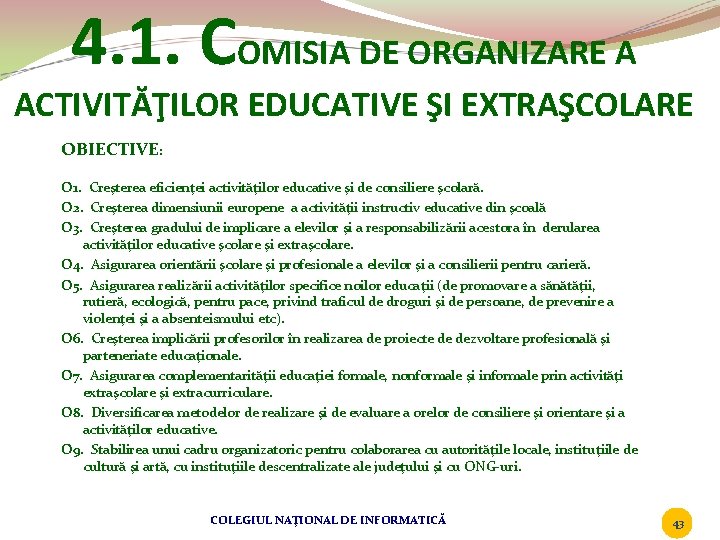 4. 1. COMISIA DE ORGANIZARE A ACTIVITĂŢILOR EDUCATIVE ŞI EXTRAŞCOLARE OBIECTIVE: O 1. Creşterea