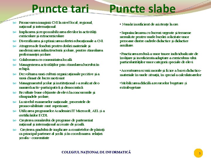 Puncte tari Promovarea imaginii CNI la nivel local, regional, naţional şi internaţional. Implicarea şi