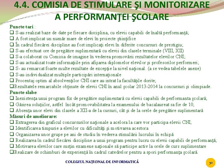 4. 4. COMISIA DE STIMULARE ŞI MONITORIZARE A PERFORMANŢEI ŞCOLARE Puncte tari : q