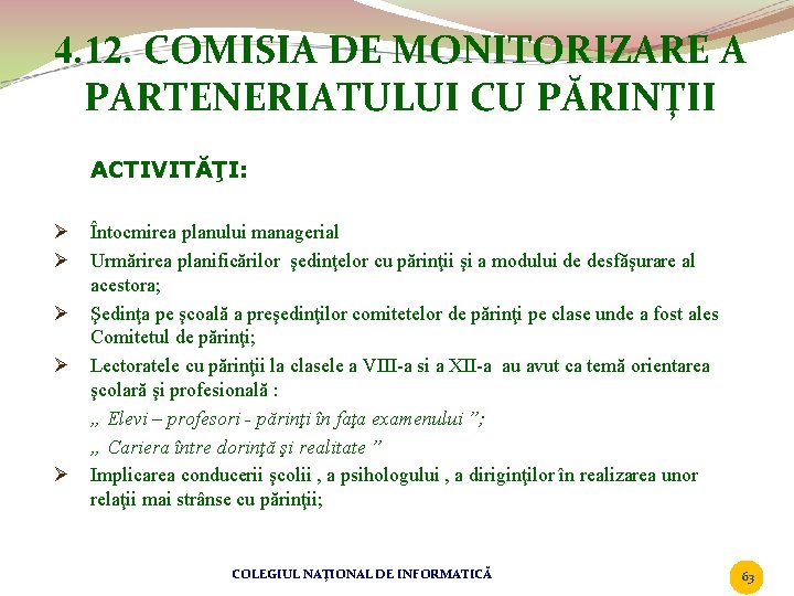 4. 12. COMISIA DE MONITORIZARE A PARTENERIATULUI CU PĂRINŢII ACTIVITĂŢI: Ø Întocmirea planului managerial