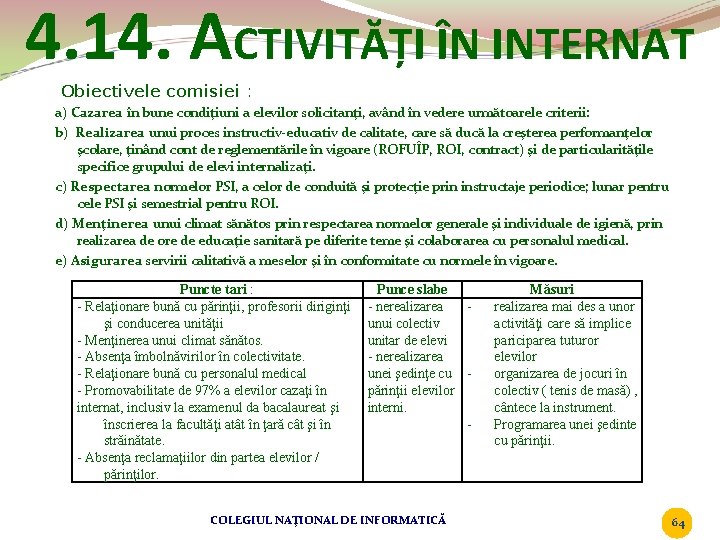 4. 14. ACTIVITĂȚI ÎN INTERNAT Obiectivele comisiei : a) Cazarea în bune condiţiuni a