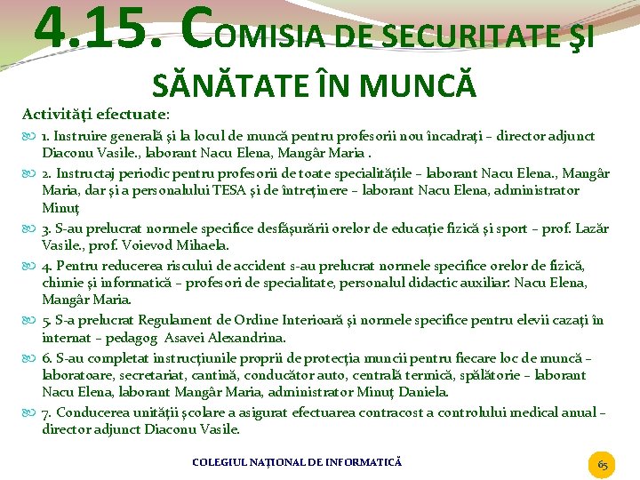 4. 15. COMISIA DE SECURITATE ŞI SĂNĂTATE ÎN MUNCĂ Activităţi efectuate: 1. Instruire generală