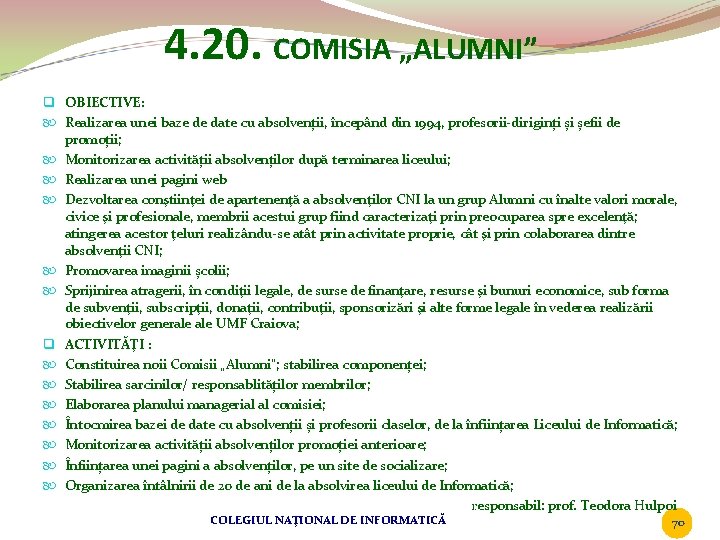 4. 20. COMISIA „ALUMNI” q OBIECTIVE: Realizarea unei baze de date cu absolvenții, începând