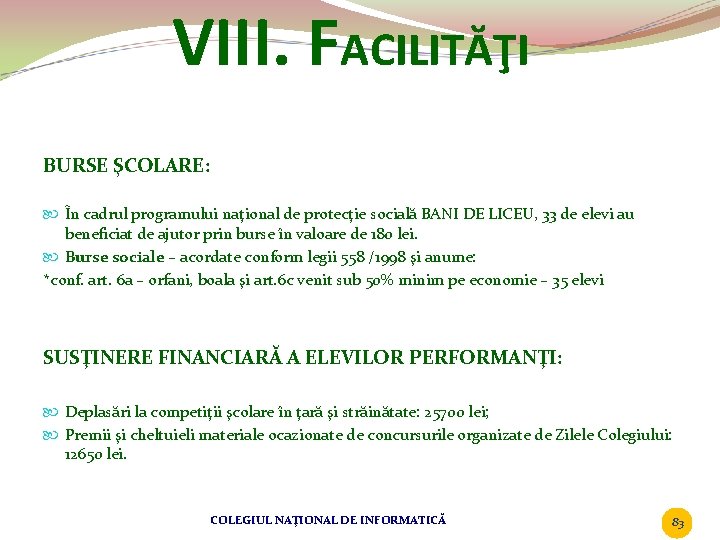 VIII. FACILITĂŢI BURSE ŞCOLARE: În cadrul programului naţional de protecţie socială BANI DE LICEU,