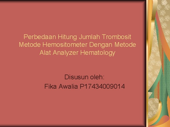 Perbedaan Hitung Jumlah Trombosit Metode Hemositometer Dengan Metode Alat Analyzer Hematology Disusun oleh: Fika