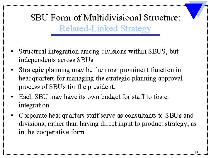 SBU Form of Multidivisional Structure: Related-Linked Strategy • Structural integration among divisions within SBUS,