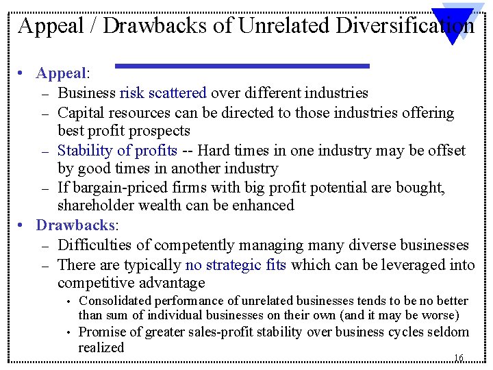 Appeal / Drawbacks of Unrelated Diversification • Appeal: – Business risk scattered over different