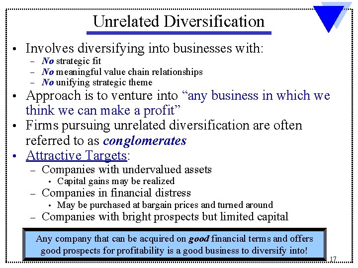 Unrelated Diversification • Involves diversifying into businesses with: – – – No strategic fit
